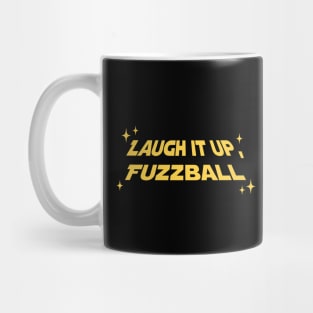 Laugh it up, Fuzzball! Mug